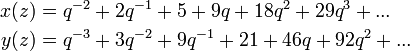 \ begin {align} x (z) = & q ^ {- 2} + 2q ^ {- 1} + 5 + 9q + 18q ^ 2 + 29Q ^ 3 + ... \\ y (z) = & q ^ {-3} + 3q ^ {- 2} + 9q ^ {- 1} + 21 + 46q + 92q ^ 2 + ... \ end {align}