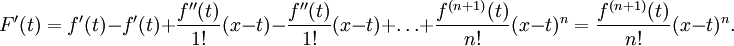 F '(t) = f' (t) - f '(t) + \ frac {f' '(t)} {1!} (Xt) - {! 1} \ frac {f' '(t)} (xt) + \ dots + \ frac {f ^ {(n + 1)} (t)} {n!} (xt) ^ n = \ frac {f ^ {(n + 1)} (t)} { n!} (xt) ^ n.