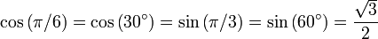 \ Cos \ left (\ pi / 6 \ right) = \ cos \ gauche (30 ^ \ circ \ right) = \ sin \ gauche (\ pi / 3 \ right) = \ sin \ gauche (60 ^ \ circ \ right ) = {\ sqrt3 \ over 2}
