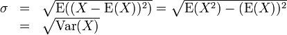 \ Begin {array} {lcl} \ sigma & = & \ sqrt {\ operatorname {} E ((X - \ operatorname {} E (X)) ^ 2)} = \ sqrt {\ operatorname {} E (X ^ 2) - (\ operatorname {} E (X)) ^ 2} \\ & = & \ sqrt {\ operatorname {} Var (X)} \ end {array}