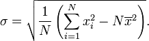 \ Sigma = \ sqrt {\ frac {1} {N} \ left (\ sum_ {i = 1} ^ N x_i ^ 2 - N \ overline {x} ^ 2 \ right)}.