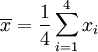 \ Overline {x} = \ frac {1} {4} \ sum_ {i = 1} ^ 4 x_i