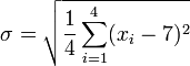 \ Sigma = \ sqrt {\ frac {1} {4} \ sum_ {i = 1} ^ 4 (x_i - 7) ^ 2}