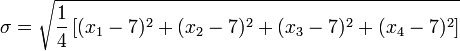 \ Sigma = \ sqrt {\ frac {1} {4} \ left [(x_1 - 7) ^ 2 + (x_2 - 7) ^ 2 + (x_3 - 7) ^ 2 + (x_4 - 7) ^ 2 \ right ]}