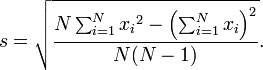 s = \ sqrt {\ frac {N \ sum_ {i = 1} ^ N {{} x_i ^ 2} - \ left (\ sum_ {i = 1} ^ N {} x_i \ right) ^ 2} {N ( N-1)}}.