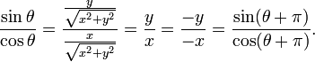\ Frac {\ sin \ theta} {\ cos \ theta} = \ frac {\ frac {y} {\ sqrt {x ^ 2 + y ^ 2}}} {\ frac {x} {\ sqrt {x ^ 2 + y ^ 2}}} = \ frac {y} {x} = \ frac {-y} {- x} = \ frac {\ sin (\ theta + \ pi)} {\ cos (\ theta + \ pi )}.