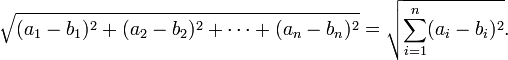 \ Sqrt {(a_1-b_1) ^ 2 + (a_2-b_2) ^ 2 + \ cdots + (a_n-b_n) ^ 2} = \ sqrt {\ sum_ {i = 1} ^ n (a_i-b_i) ^ 2 }.