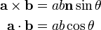 \ begin {align} \ mathbf {a} \ times \ mathbf {b} = & ab \ mathbf {n} \ péché {\ theta} \\ \ mathbf {a} \ cdot \ mathbf {b} = & ab \ cos {\ theta} \ end {align}