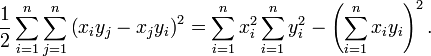 \ Frac {1} {2} \ sum_ {i = 1} ^ n \ sum_ {j = 1} ^ n \ left (x_i y_j - x_j y_i \ right) ^ 2 = \ sum_ {i = 1} ^ n x_i ^ 2 \ sum_ {i = 1} ^ n y_i ^ 2 - \ left (\ sum_ {i = 1} ^ n x_i y_i \ right) ^ 2.