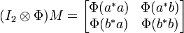(I_2 \ otimes \ Phi) M = \ begin {bmatrix} \ Phi (un ^ * a) & \ Phi (un ^ * b) \\ \ Phi (b ^ * a) & \ Phi (b ^ * b) \ end {} bmatrix