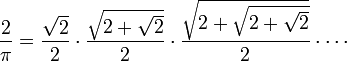 \ Frac2 \ pi = \ frac {\ SQRT2} 2 \ cdot \ frac {\ sqrt {2+ \ SQRT2}} 2 \ cdot \ frac {\ sqrt {2+ \ sqrt {2+ \ SQRT2}}} 2 \ cdot \ cdots \!