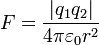 F = \ frac {\ left | q_1q_2 \ right |} {4 \ pi \ varepsilon_0 r ^ 2}