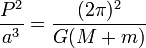 \ Frac {P ^ 2} {a} ^ 3 = {(2 \ pi) ^ 2 \ over G (M + m)}