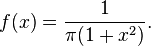 f (x) = \ frac {1} {\ pi (1 + x ^ 2)}.