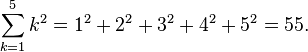 \ Sum_ {k = 1} ^ 5 k ^ 2 = 1 ^ 2 + 2 ^ 2 + 3 ^ 2 + 4 ^ 2 + 5 = 55 ^ 2.