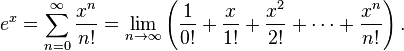 e ^ x = \ sum_ {n = 0} ^ \ infty {x ^ n \ over n!} = \ lim_ {n \ to \ infty} \ left (\ frac {1} {0!} + \ frac {x } {1!} + \ frac {x ^ 2} {2!} + \ cdots + \ frac {x ^ n} {n!} \ right).