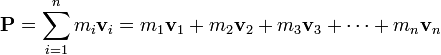 \ Mathbf {P} = \ sum_ {i = 1} ^ n m_i \ mathbf {v} _i = m_1 \ mathbf {v} _1 + m_2 \ mathbf {v} _2 + m_3 \ mathbf {v} _3 + \ cdots + m_n \ mathbf {v} _n