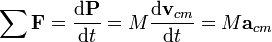 \ \ Sum {\ mathbf {F}} = {\ mathrm {d} \ mathbf {P} \ over \ mathrm {d} t} = M \ frac {\ mathrm {d} \ mathbf {v} _ {} cm } {\ mathrm {d} t} = M \ mathbf {a} _ {} cm