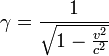 \ Gamma = \ frac {1} {\ sqrt {1 - \ frac {v ^ 2} {c ^ 2}}}