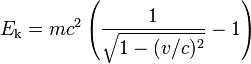 E _ {\ rm} k = mc ^ 2 \ gauche (\ frac {1} {\ sqrt {1 - (v / c) ^ 2}} - 1 \ right)