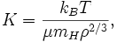 K = \ frac {k_ {B} {T} \ mu m_ {H} \ rho ^ {2/3}},