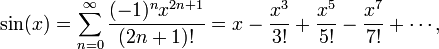 \ Sin (x) = \ sum_ {n = 0} ^ \ infty \ frac {(- 1) ^ nx ^ {2n + 1}} {(2n + 1)!} = X - \ frac {x ^ 3} {3!} + \ frac {x ^ 5} {5!} - \ frac {x ^ 7} {!} + 7 \ cdots,