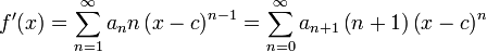 f ^ \ prime (x) = \ sum_ {n = 1} ^ \ infty a_n n \ gauche (xc \ right) ^ {n-1} = \ sum_ {n = 0} ^ \ infty a_ {n + 1} \ left (n + 1 \ right) \ left (xc \ right) ^ {n}