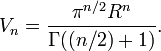 V_n = {\ pi ^ {n / 2} R ^ n \ over \ Gamma ((n / 2) 1)}.