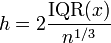 h = 2 \ frac {\ operatorname {IQR} (x)} {n ^ {1/3}}