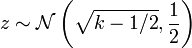 z \ sim {\ mathcal N} \ left (\ sqrt {k-1/2}, \ frac {1} {2} \ right)