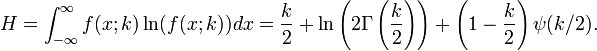 H = \ int _ {- \ infty} ^ \ infty f (x; k) \ ln (f (x; k)) dx = \ frac {k} {2} + \ ln \ left (2 \ Gamma \ left ( \ frac {k} {2} \ right) \ right) + \ left (1 - \ frac {k} {2} \ right) \ psi (k / 2).