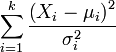 \ Sum_ {i = 1} ^ k \ frac {\ left (X_i- \ mu_i \ right) ^ 2} {\ sigma_i ^ 2}