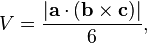 V = \ frac {| \ mathbf {a} \ cdot (\ mathbf {b} \ times \ mathbf {c}) |} {6},