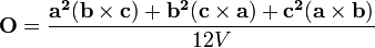 \ Mathbf {O} = \ frac {\ mathbf {a ^ 2} (\ mathbf {b} \ times \ mathbf {c}) + \ mathbf {b ^ 2} (\ mathbf {c} \ times \ mathbf {a }) + \ mathbf {c ^ 2} (\ mathbf {a} \ times \ mathbf {b})} {12V} \,