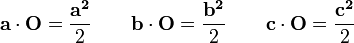 \ Mathbf {a} \ cdot \ mathbf {O} = \ frac {\ mathbf {a ^ 2}} {2} \ quad \ quad \ mathbf {b} \ cdot \ mathbf {O} = \ frac {\ mathbf { b ^ 2}} {2} \ quad \ quad \ mathbf {c} \ cdot \ mathbf {O} = \ frac {\ mathbf {c ^ 2}} {2} \,