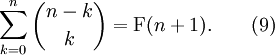 \ Sum_ {k = 0} ^ {n} {{nk} \ choisir k} = \ mathrm {F} (n + 1). \ Qquad (9)