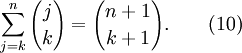 \ Sum_ {j = k} ^ {n} {j \ choisir k} = {{n + 1} \ choisissez {k + 1}}. \ Qquad (10)