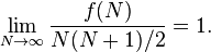 \ Lim_ {N \ to \ infty} \ frac {f (N)} {N (N + 1) / 2 = 1}.