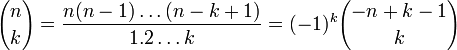 {N \ choisir k} = \ frac {n (n-1) \ dots (n-k + 1)} {1. 2 \ dots} k = (-1) ^ k {-n + k-1 \ choisir k}