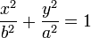 {X ^ 2 \ over b ^ 2} {+ y ^ 2 \ sur une ^ 2} = 1 \