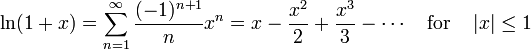 \ Ln (1 + x) = \ sum_ {n = 1} ^ \ infty \ frac {(- 1) ^ {n + 1}} {n} x ^ n = x - \ frac {x ^ 2} {2 } + \ frac {x ^ 3} {3} - \ cdots \ quad {\ rm for} \ quad \ left | x \ right | \ leq 1 \ quad