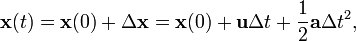 \ Mathbf {x} (t) = \ mathbf {x} (0) + \ Delta \ mathbf {x} = \ mathbf {x} (0) + \ mathbf {u} \ Delta t + \ frac {1} { 2} \ mathbf {a} \ Delta t ^ 2,