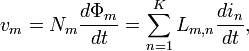 \ Displaystyle v_ {m} = N_ {m} \ frac {d \ Phi _ {m}} {dt} = \ sum \ limits_ {n = 1} ^ {} K L_ {m, n} \ frac {{di_ n}} {dt},