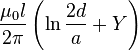\ Frac {\ mu_0 l} {2 \ pi} \ left (\ ln {\ frac {2d} {a}} + Y \ right)