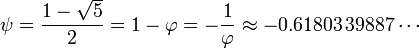 \ Psi = \ frac {1 - \ sqrt {5}} {2} = 1 - \ varphi = - {1 \ over \ varphi} \ approx -0,61803 \, 39887 \ cdots