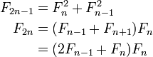 \ Begin {align} {F_ 2n-1} = & F_n ^ 2 + F_ {n-1} ^ 2 \\ F_ {2n} & = (F_ {n-1} + F_ {n + 1}) F_n \ \ & = (2F_ {n-1} + F_n) F_n \ end {align}