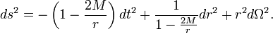 ds ^ 2 = - \ left (1- {2M \ over r} \ right) dt ^ 2 + {1 \ over 1- {2M \ over r}} dr ^ 2 + r ^ 2 d \ Omega ^ 2. \,