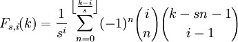 F_ {s, i} (k) = \ frac {1} {s ^ i} \ sum_ {n = 0} ^ {\ left \ lfloor \ frac {ki} {s} \ right \ rfloor} (-1) ^ n {i \ choose n} {k-sn-1 \ choisir i-1}