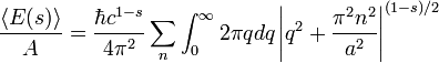 \ Frac {\ langle E (s) \ rangle} {A} = \ frac {\ hbar c ^ {1-s}} {4 \ pi ^ 2} \ sum_n \ int_0 ^ \ infty 2 \ pi QDQ \ left \ vert q ^ 2 + \ frac {\ pi ^ 2 n ^ 2} {a ^ 2} \ right \ vert {^ (1-s) / 2}