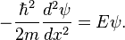 - \ Frac {\ hbar ^ 2} {} 2m \ frac {d ^ 2 \ psi} {dx ^ 2} = E \ psi.